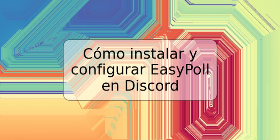 Cómo instalar y configurar EasyPoll en Discord