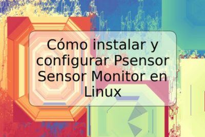 Cómo instalar y configurar Psensor Sensor Monitor en Linux