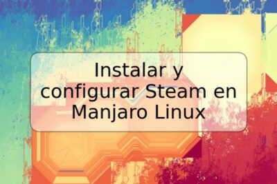 Instalar y configurar Steam en Manjaro Linux
