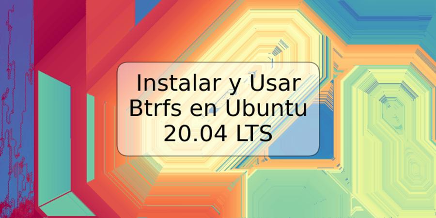 Instalar y Usar Btrfs en Ubuntu 20.04 LTS