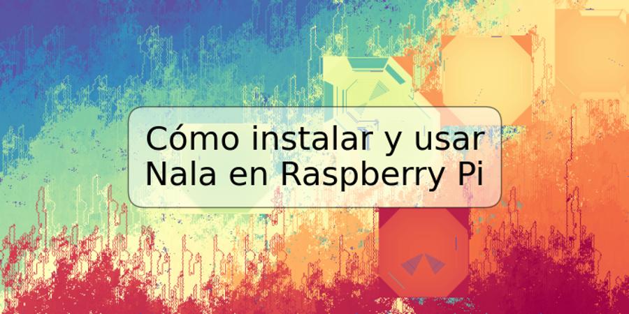 Cómo instalar y usar Nala en Raspberry Pi