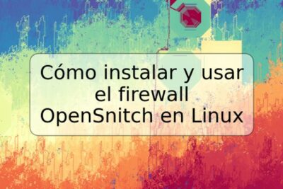 Cómo instalar y usar el firewall OpenSnitch en Linux