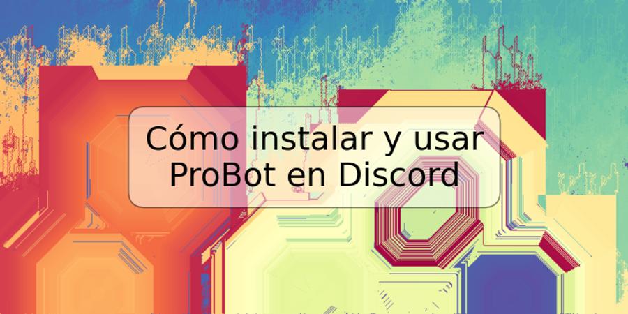 Cómo instalar y usar ProBot en Discord