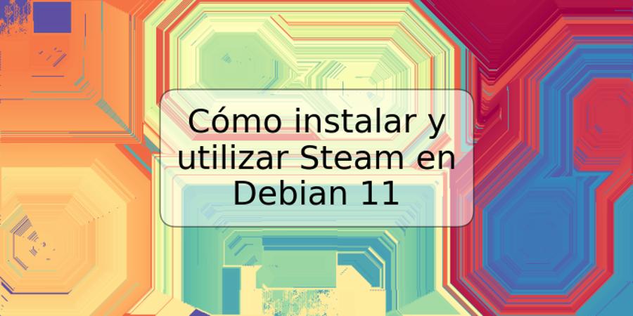 Cómo instalar y utilizar Steam en Debian 11