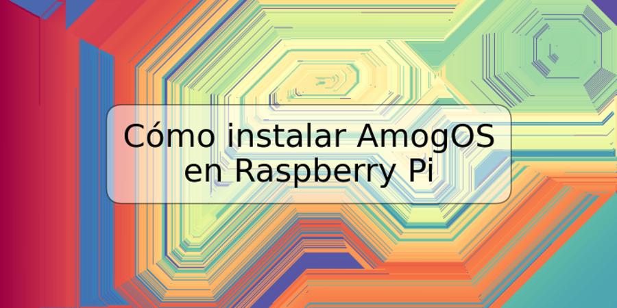 Cómo instalar AmogOS en Raspberry Pi