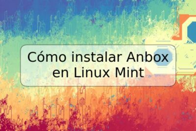 Cómo instalar Anbox en Linux Mint