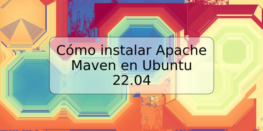 Cómo instalar Apache Maven en Ubuntu 22.04