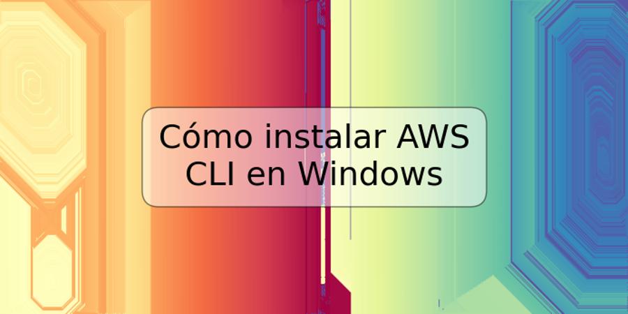 Cómo instalar AWS CLI en Windows