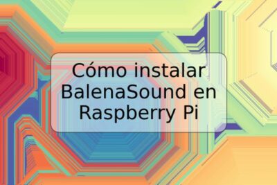 Cómo instalar BalenaSound en Raspberry Pi