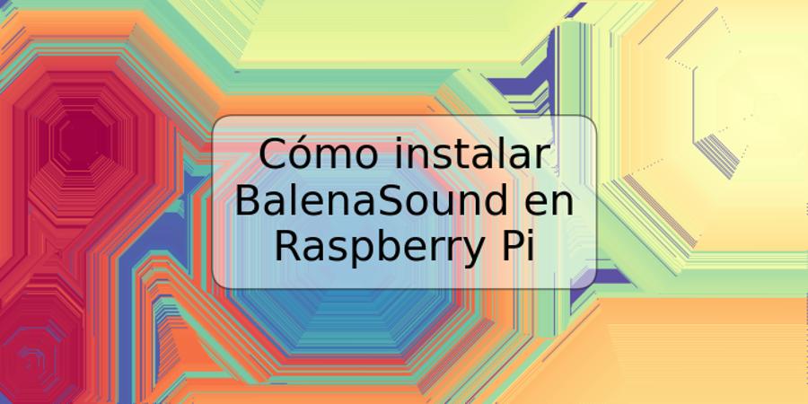 Cómo instalar BalenaSound en Raspberry Pi