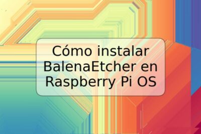 Cómo instalar BalenaEtcher en Raspberry Pi OS