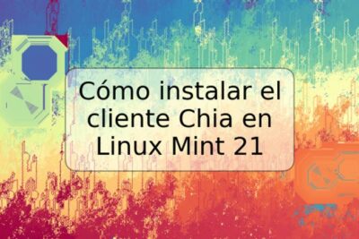 Cómo instalar el cliente Chia en Linux Mint 21