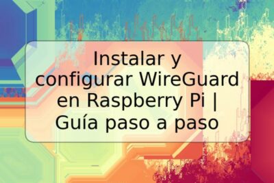 Instalar y configurar WireGuard en Raspberry Pi | Guía paso a paso
