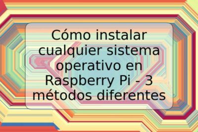 Cómo instalar cualquier sistema operativo en Raspberry Pi - 3 métodos diferentes