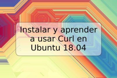 Instalar y aprender a usar Curl en Ubuntu 18.04
