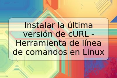 Instalar la última versión de cURL - Herramienta de línea de comandos en Linux