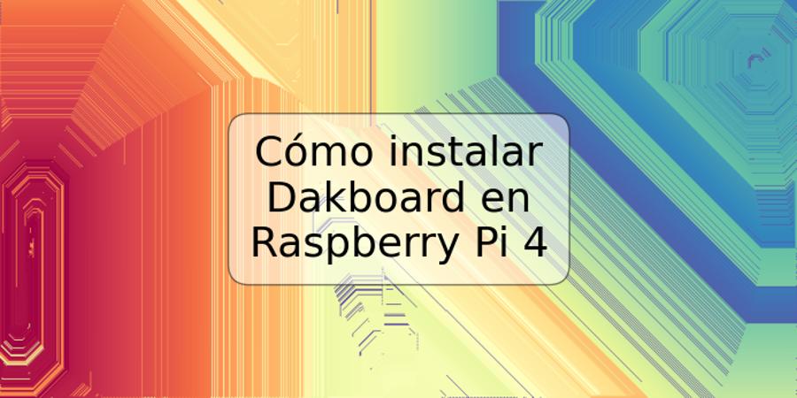 Cómo instalar Dakboard en Raspberry Pi 4