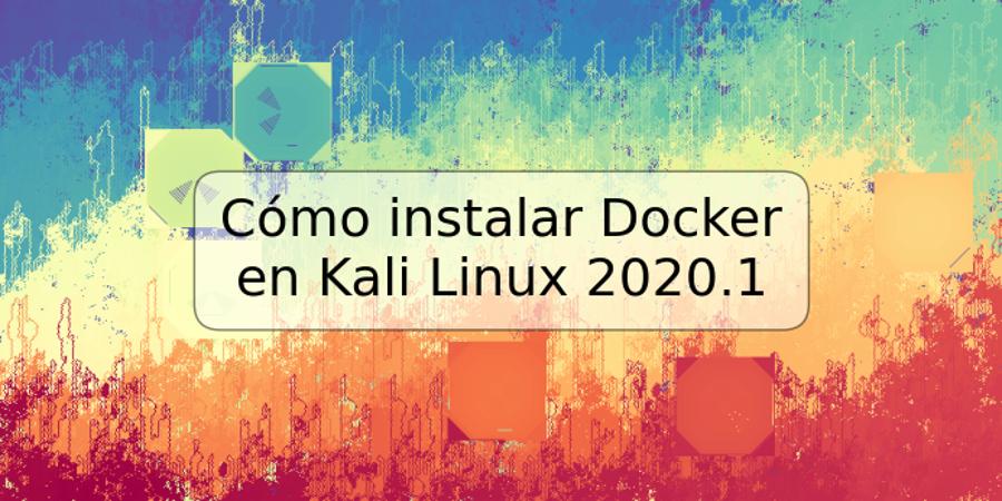 Cómo instalar Docker en Kali Linux 2020.1