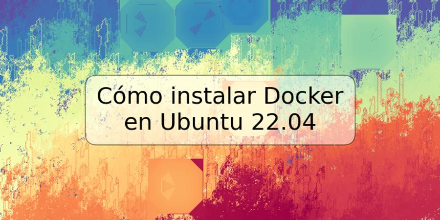 Cómo instalar Docker en Ubuntu 22.04