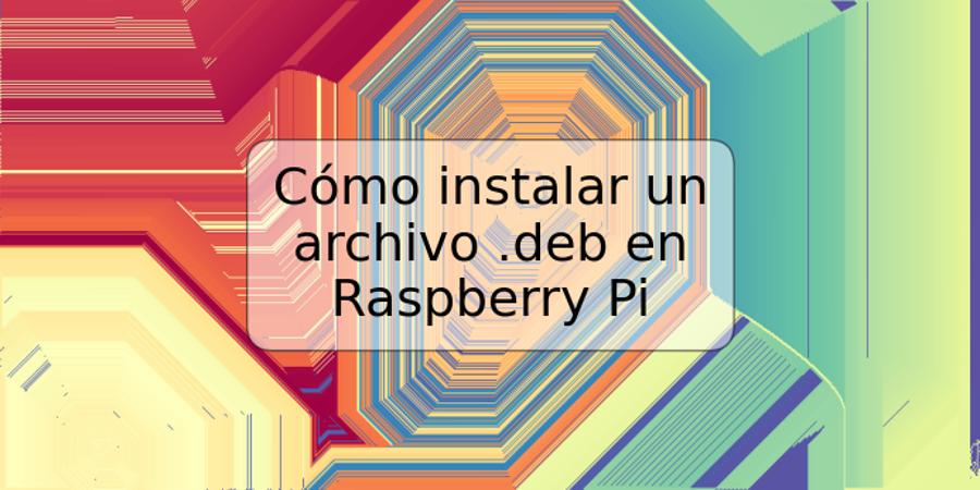 Cómo instalar un archivo .deb en Raspberry Pi