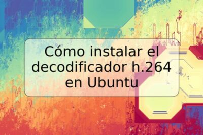 Cómo instalar el decodificador h.264 en Ubuntu