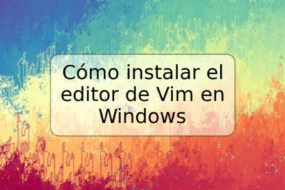 Cómo instalar el editor de Vim en Windows