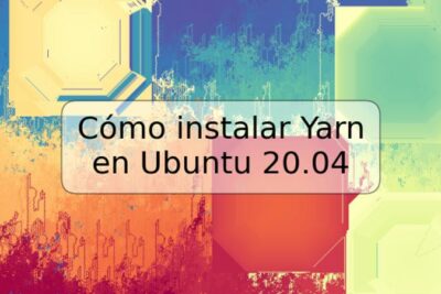 Cómo instalar Yarn en Ubuntu 20.04