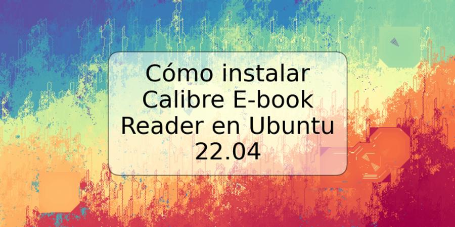 Cómo instalar Calibre E-book Reader en Ubuntu 22.04