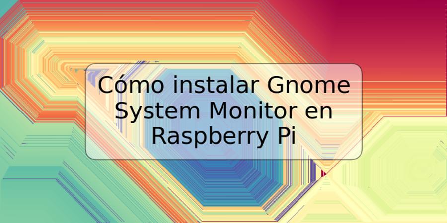 Cómo instalar Gnome System Monitor en Raspberry Pi