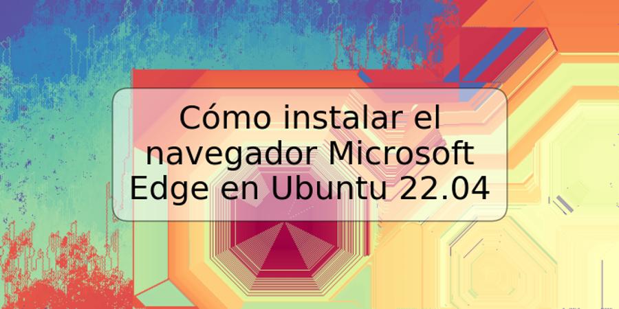 Cómo instalar el navegador Microsoft Edge en Ubuntu 22.04