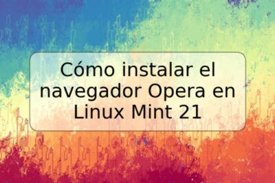 Cómo instalar el navegador Opera en Linux Mint 21