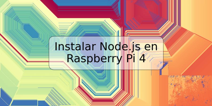 Instalar Node.js en Raspberry Pi 4