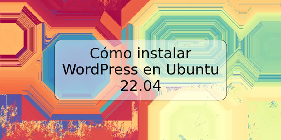 Cómo instalar WordPress en Ubuntu 22.04