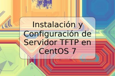 Instalación y Configuración de Servidor TFTP en CentOS 7