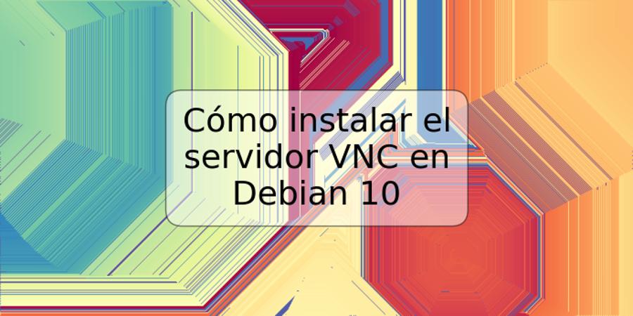 Cómo instalar el servidor VNC en Debian 10