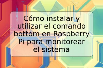 Cómo instalar y utilizar el comando bottom en Raspberry Pi para monitorear el sistema