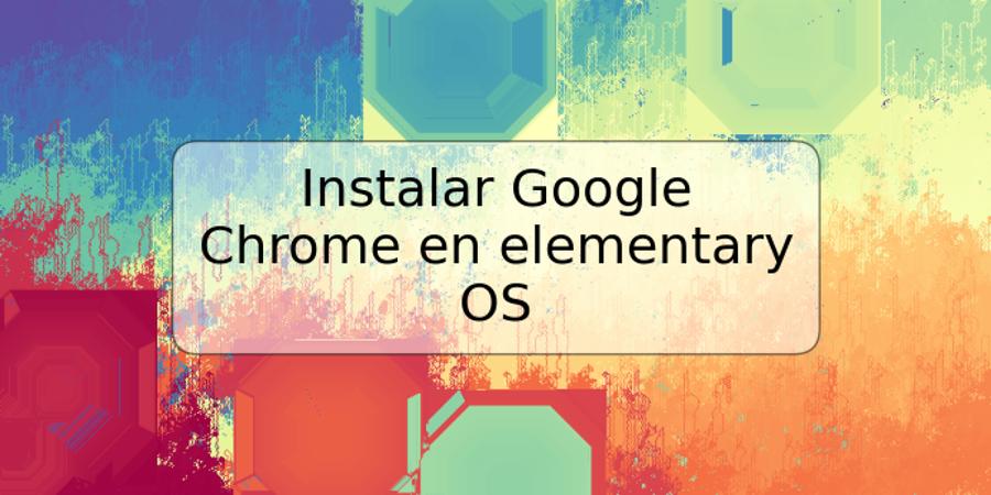 Instalar Google Chrome en elementary OS