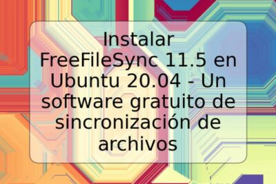 Instalar FreeFileSync 11.5 en Ubuntu 20.04 - Un software gratuito de sincronización de archivos