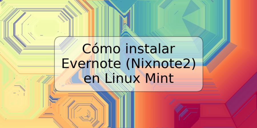 Cómo instalar Evernote (Nixnote2) en Linux Mint