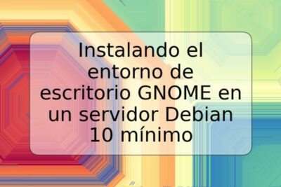 Instalando el entorno de escritorio GNOME en un servidor Debian 10 mínimo
