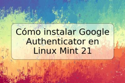 Cómo instalar Google Authenticator en Linux Mint 21
