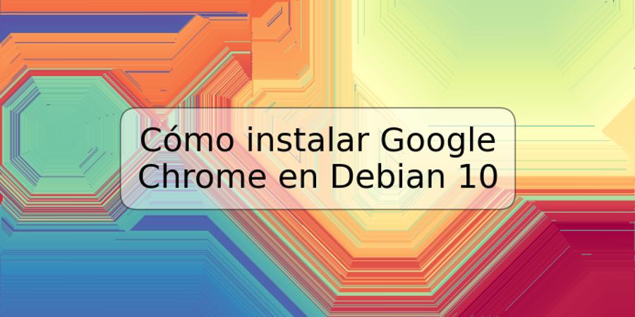 Cómo instalar Google Chrome en Debian 10