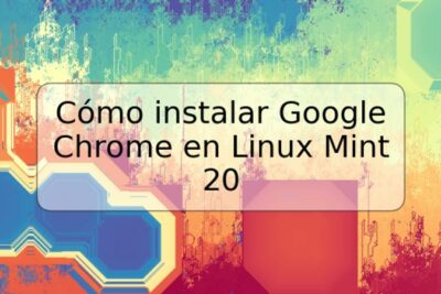 Cómo instalar Google Chrome en Linux Mint 20