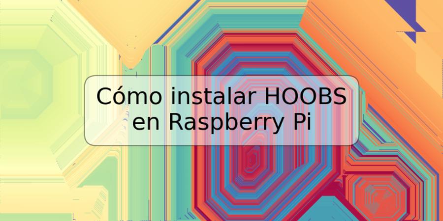 Cómo instalar HOOBS en Raspberry Pi