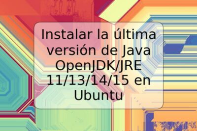 Instalar la última versión de Java OpenJDK/JRE 11/13/14/15 en Ubuntu