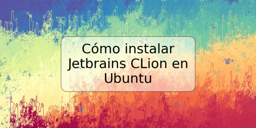 Cómo instalar Jetbrains CLion en Ubuntu