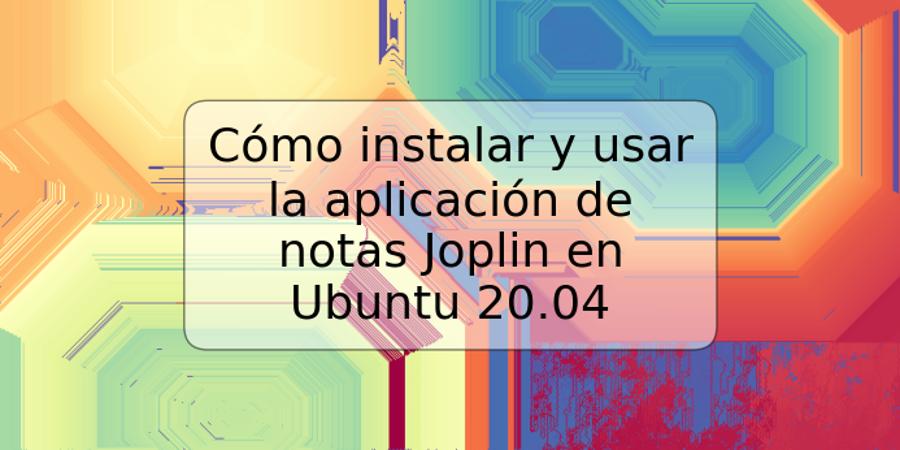 Cómo instalar y usar la aplicación de notas Joplin en Ubuntu 20.04