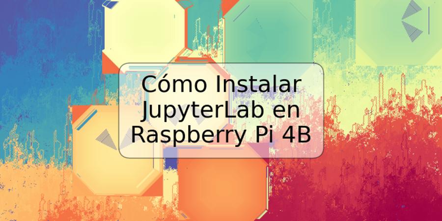 Cómo Instalar JupyterLab en Raspberry Pi 4B