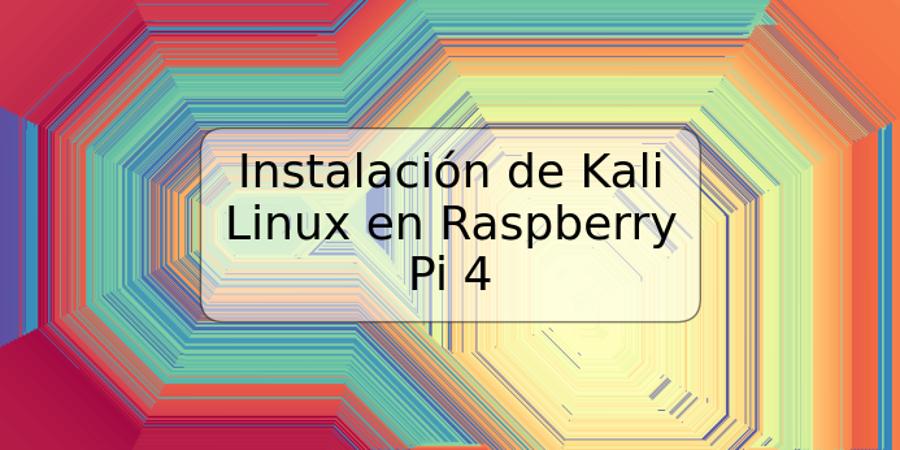 Instalación de Kali Linux en Raspberry Pi 4