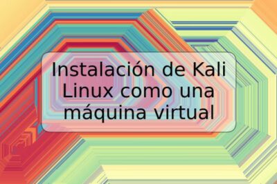 Instalación de Kali Linux como una máquina virtual